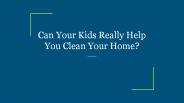 Can Your Kids Really Help You Clean Your Home?