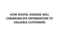 HOW DIGITAL SIGNAGE WILL COMMUNICATE INFORMATION TO VALUABLE CUSTOMERS (1) PowerPoint PPT Presentation