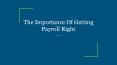 The Importance Of Getting Payroll Right PowerPoint PPT Presentation