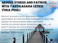 REDUCE STRESS AND FATIGUE WITH YASTIKASANA (STICK YOGA POSE) PowerPoint PPT Presentation