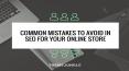 Common Mistakes To Avoid In SEO For Your Online Store PowerPoint PPT Presentation