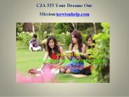 CJA 355 Your Dreams Our Mission/newtonhelp.com