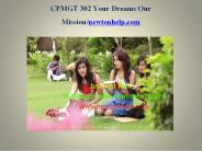 CPMGT 302 Your Dreams Our Mission/newtonhelp.com
