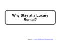Why Stay at a Luxury Rental? PowerPoint PPT Presentation