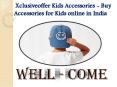 Xclusiveoffer Kids Accessories - Buy Accessories for Kids online in India