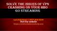 Solve the Issues of VPN Crashing On Your HBO Go Streaming PowerPoint PPT Presentation