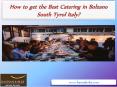 Get the Best Catering in Bolzano South Tyrol Italy PowerPoint PPT Presentation