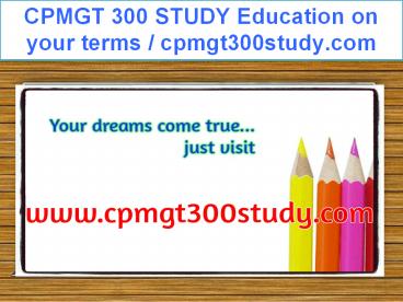 CPMGT 300 STUDY Education on your terms / cpmgt300study.com