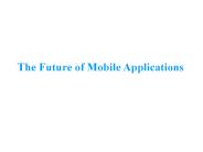 The Future Of Mobile Applications