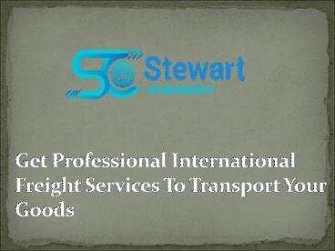 Get Professional International Freight Services To Transport Your Goods.