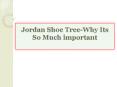 Jordan Shoe Tree-Why Its So Much important PowerPoint PPT Presentation