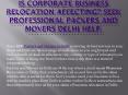 Is Corporate Business Relocation Affecting? Seek Professional Packers And Movers Delhi Help. PowerPoint PPT Presentation