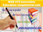 WEB 375 Innovative Education--snaptutorial.com