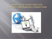 Benefits of Using Wireless Connect Broadband Connection
