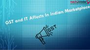 GST & IT AFFECTS IN INDIAN MARKETPLACE