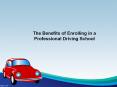 The Benefits of Enrolling in a Professional Driving School PowerPoint PPT Presentation
