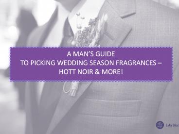 Guide Picking Wedding Season Fragrances Hott Noir Perfume