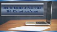How To Become A Full-Time SEO Virtual Assistant