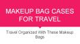 Travel Organized With These 9 Best Makeup Bag Cases (1) PowerPoint PPT Presentation