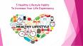 5 Healthy Lifestyle Habits To Increase Your Life Expectancy PowerPoint PPT Presentation