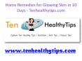 Home Remedies for Glowing Skin in 10 Days - Tenhealthytips.com PowerPoint PPT Presentation