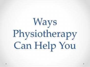 Ways Physiotherapy Can Help You