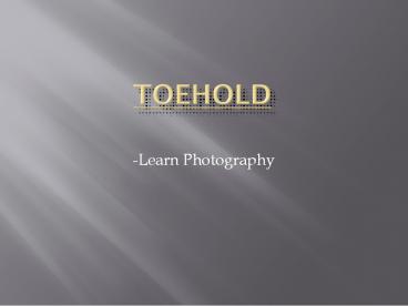 ToeHold - Learn Photography