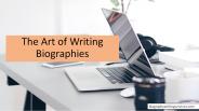 The Art of Writing Biographies