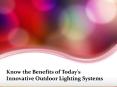 Know the Benefits of Today's Innovative Outdoor Lighting Systems PowerPoint PPT Presentation
