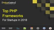 Top PHP Frameworks For Startups in 2018