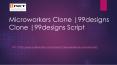 99designs Script | Microworkers Clone | 99designs Clone PowerPoint PPT Presentation