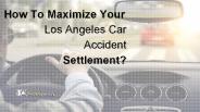 How To Maximize Your Los Angeles Car Accident Settlement?