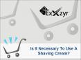 Is It Necessary To Use A Shaving Cream - Exxzyr PowerPoint PPT Presentation
