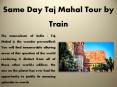 Same Day Taj Mahal Tour by Train PowerPoint PPT Presentation