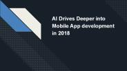 AI Drives Deeper into Mobile App development in 2018
