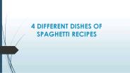 4 DIFFERENT DISHES OF SPAGHETTI RECIPES