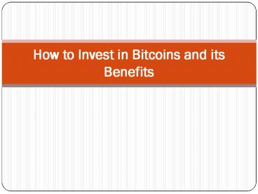 How to Invest in Bitcoins and its Benefits