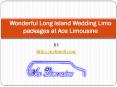 Wonderful Long Island Wedding Limo packages at Ace Limousine PowerPoint PPT Presentation