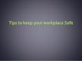 Tips to Keep WorkPlace Safe PowerPoint PPT Presentation