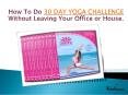 How To Do 30 DAY YOGA CHALLENGE Without Leaving Your Office PowerPoint PPT Presentation