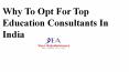 Why to opt for top education consultants in india PowerPoint PPT Presentation