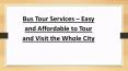 Bus Tour Services – Easy and Affordable to Tour and Visit the Whole City PowerPoint PPT Presentation