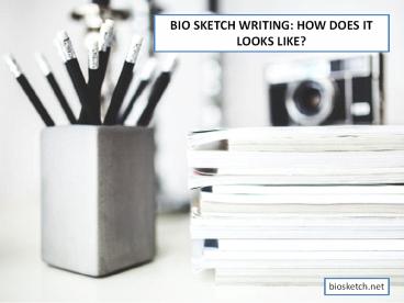 Bio Sketch Writing: How Does It Looks Like?