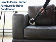 How To Clean Leather Furniture By Using Conditioner