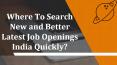 Where To Search New And Better Latest Job Openings India Quickly? PowerPoint PPT Presentation