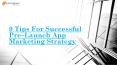 9 Tips for Successful Pre–Launch App PowerPoint PPT Presentation