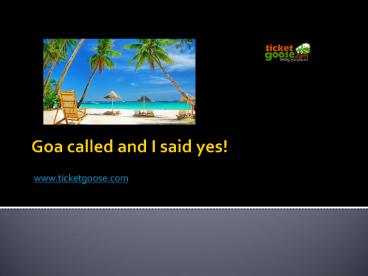 Goa called and I said yes!