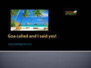 Goa called and I said yes!