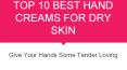 Top 10 Best Hand Creams For Dry Skin PowerPoint PPT Presentation