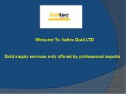 Gold supply services only offered by professional experts